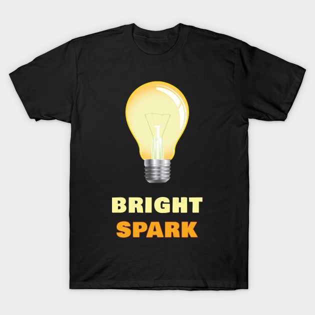 I'm a Bright Spark T-Shirt by Tracy